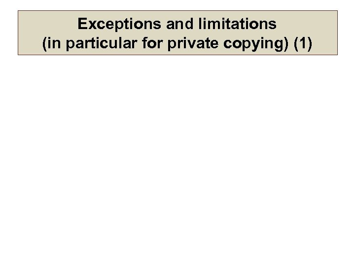 Exceptions and limitations (in particular for private copying) (1) 