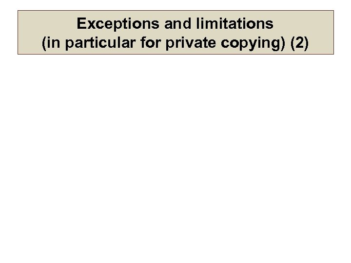 Exceptions and limitations (in particular for private copying) (2) 