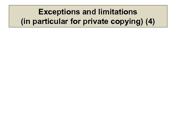 Exceptions and limitations (in particular for private copying) (4) 