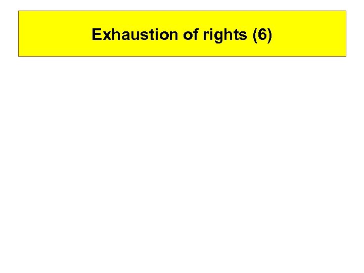 Exhaustion of rights (6) 