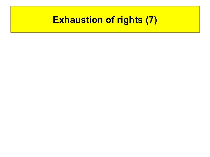 Exhaustion of rights (7) 