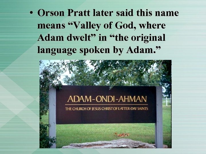  • Orson Pratt later said this name means “Valley of God, where Adam