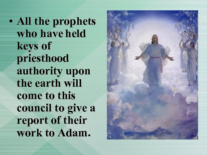  • All the prophets who have held keys of priesthood authority upon the