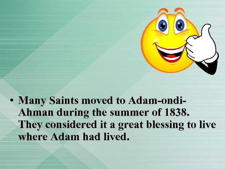  • Many Saints moved to Adam-ondi. Ahman during the summer of 1838. They
