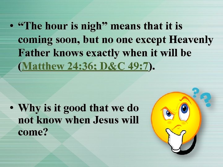  • “The hour is nigh” means that it is coming soon, but no