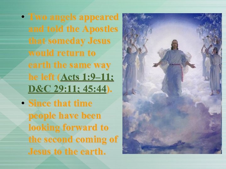  • Two angels appeared and told the Apostles that someday Jesus would return
