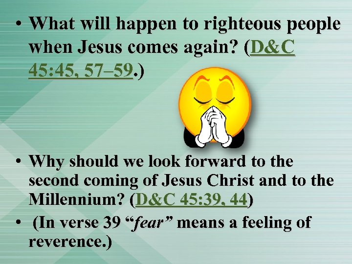 • What will happen to righteous people when Jesus comes again? (D&C 45: