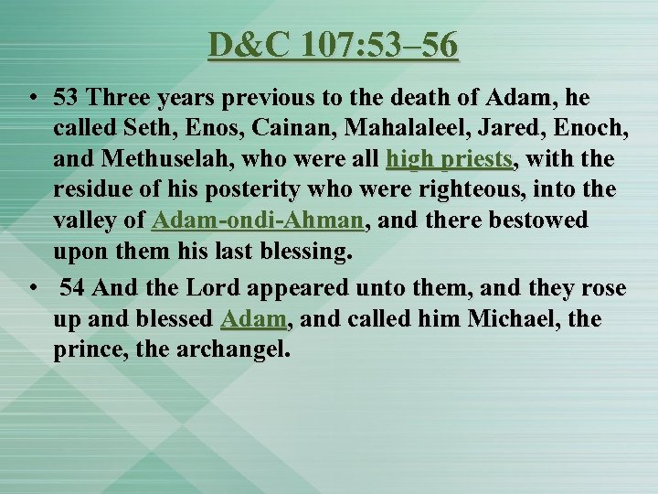D&C 107: 53– 56 • 53 Three years previous to the death of Adam,