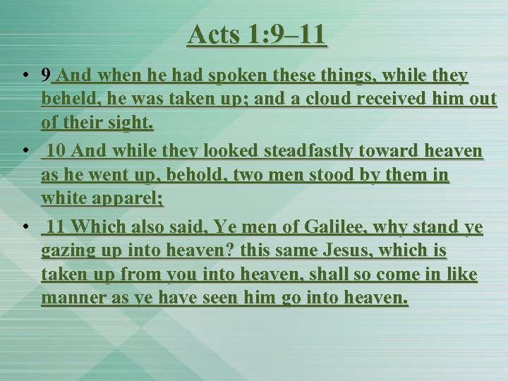 Acts 1: 9– 11 • 9 And when he had spoken these things, while