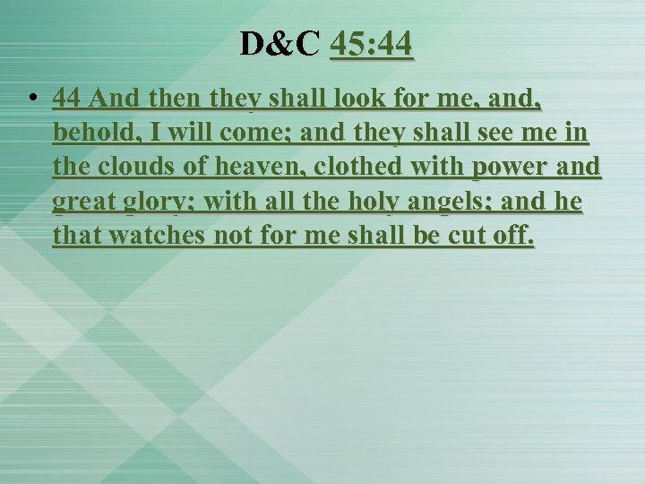 D&C 45: 44 • 44 And then they shall look for me, and, behold,