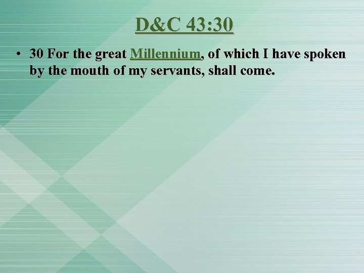 D&C 43: 30 • 30 For the great Millennium, of which I have spoken