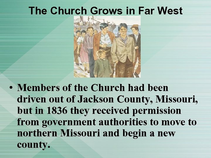 The Church Grows in Far West • Members of the Church had been driven