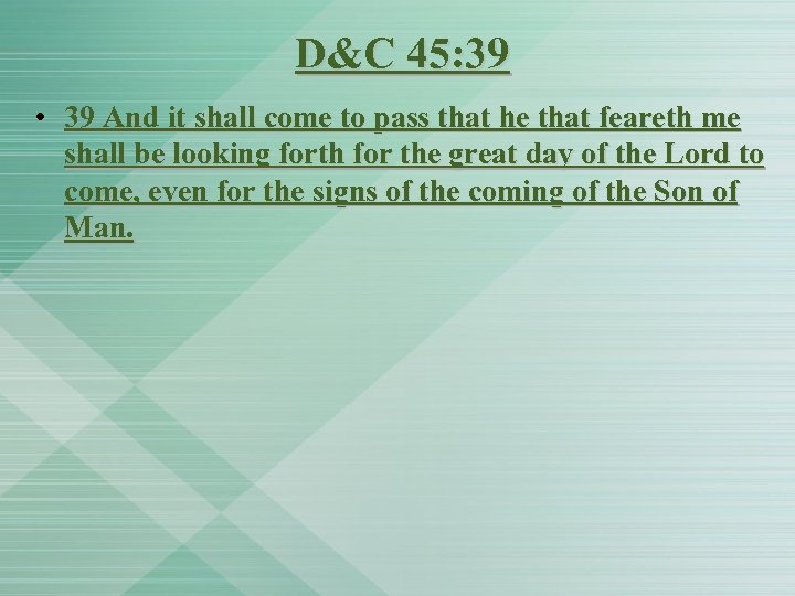D&C 45: 39 • 39 And it shall come to pass that he that
