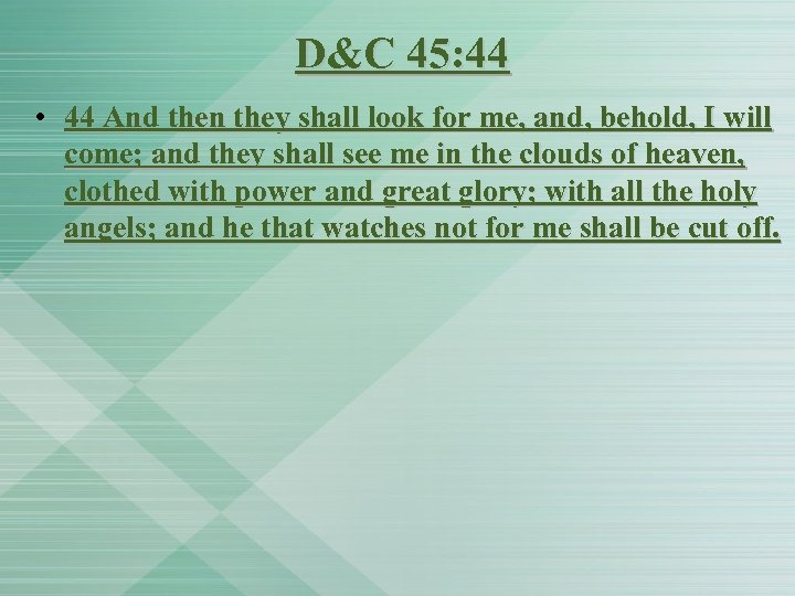 D&C 45: 44 • 44 And then they shall look for me, and, behold,