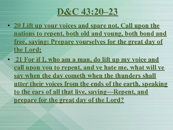 D&C 43: 20– 23 • 20 Lift up your voices and spare not. Call