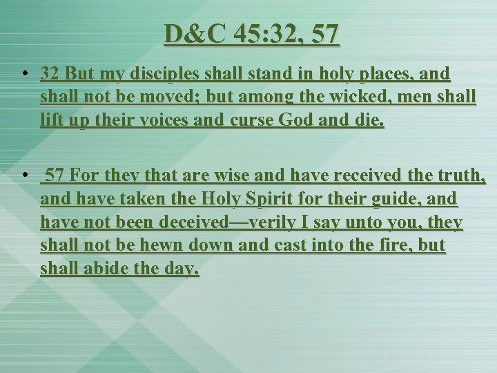 D&C 45: 32, 57 • 32 But my disciples shall stand in holy places,