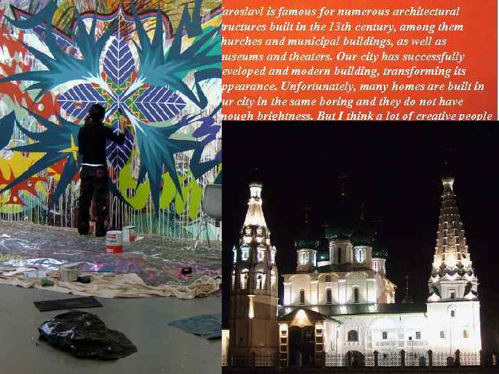 Yaroslavl is famous for numerous architectural structures built in the 13 th century, among