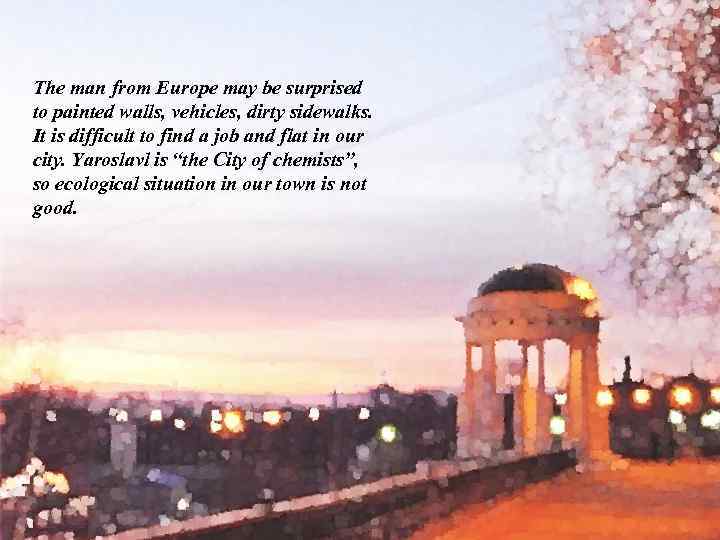 The man from Europe may be surprised to painted walls, vehicles, dirty sidewalks. It