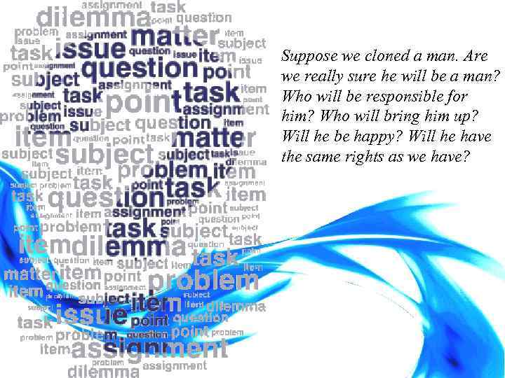 Suppose we cloned a man. Are we really sure he will be a man?
