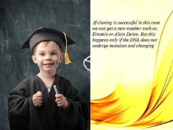 If cloning is successful in this case we can get a new number such