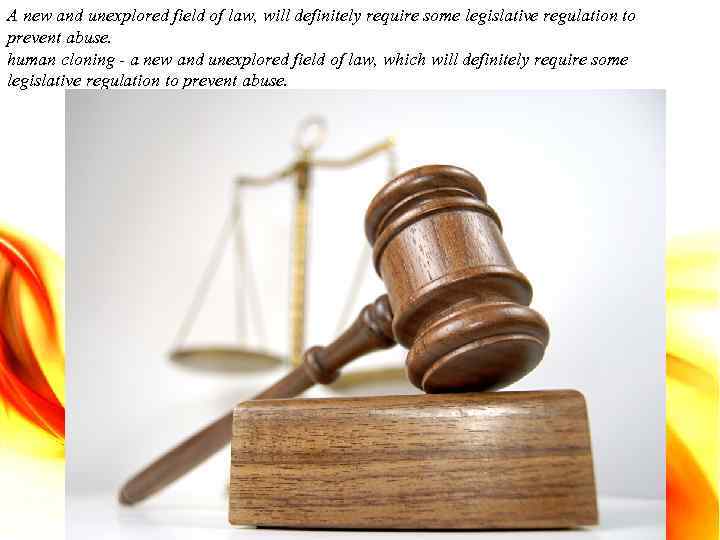A new and unexplored field of law, will definitely require some legislative regulation to