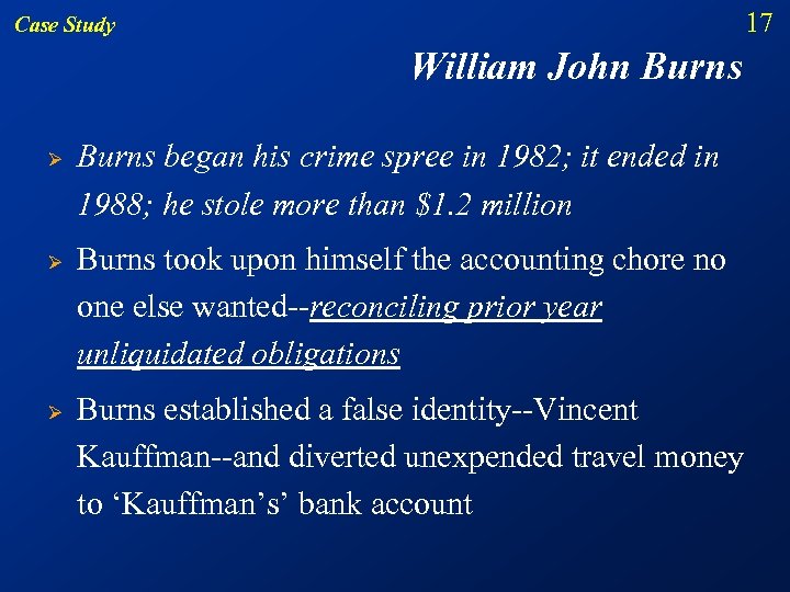 17 Case Study William John Burns Ø Ø Ø Burns began his crime spree
