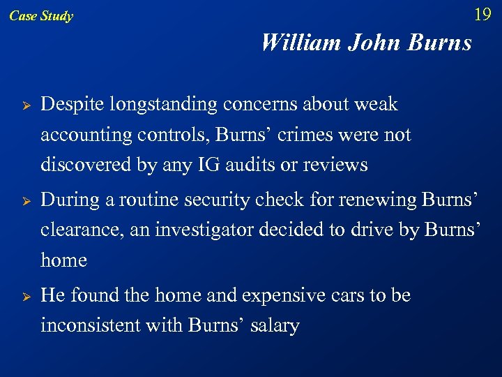 19 Case Study William John Burns Ø Ø Ø Despite longstanding concerns about weak