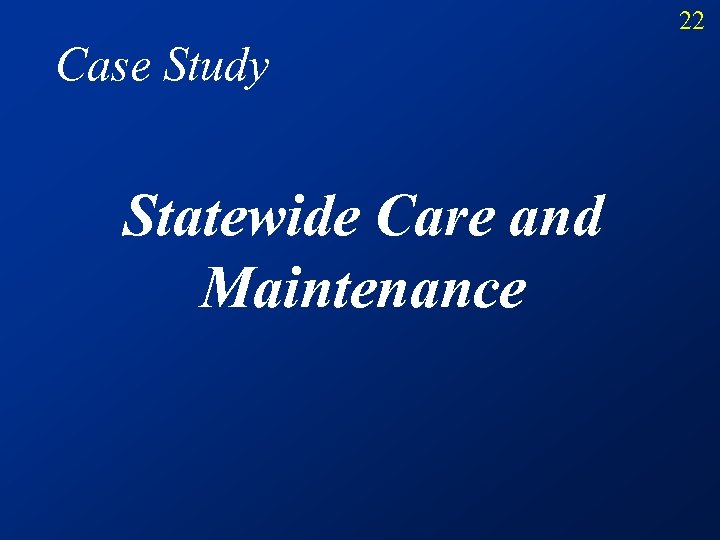 22 Case Study Statewide Care and Maintenance 