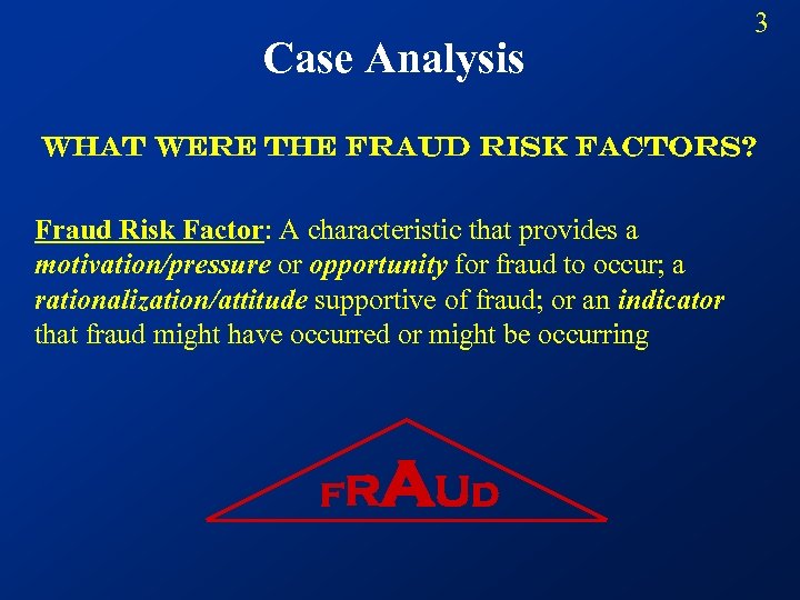 Case Analysis 3 What were the Fraud risk factors? Fraud Risk Factor: A characteristic