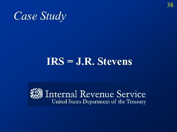 38 Case Study IRS = J. R. Stevens 