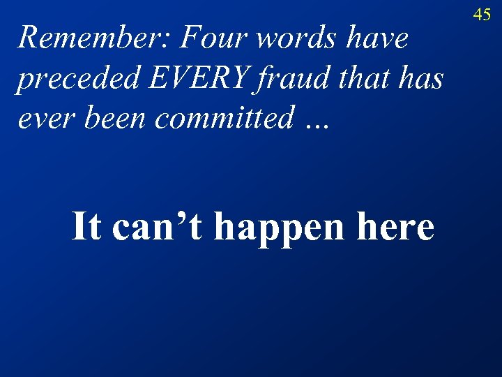 Remember: Four words have preceded EVERY fraud that has ever been committed … It