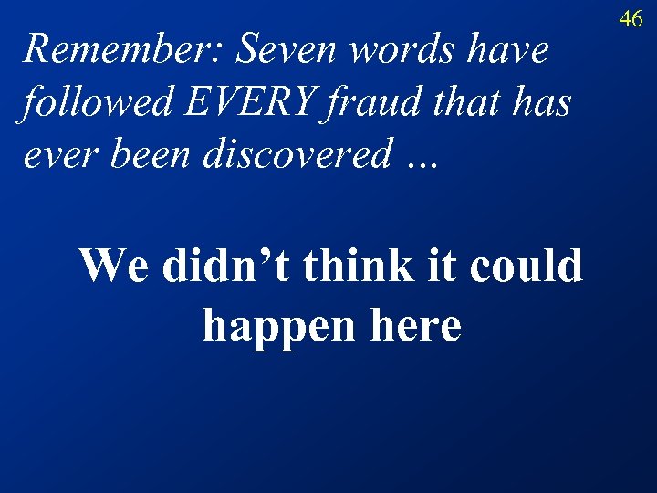 Remember: Seven words have followed EVERY fraud that has ever been discovered … We