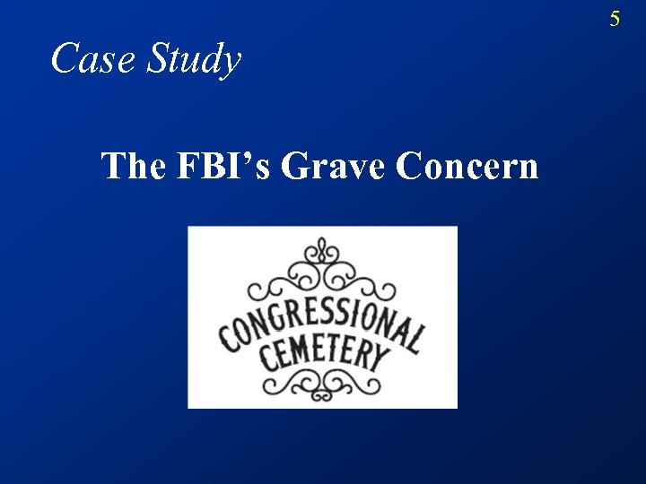 5 Case Study The FBI’s Grave Concern 