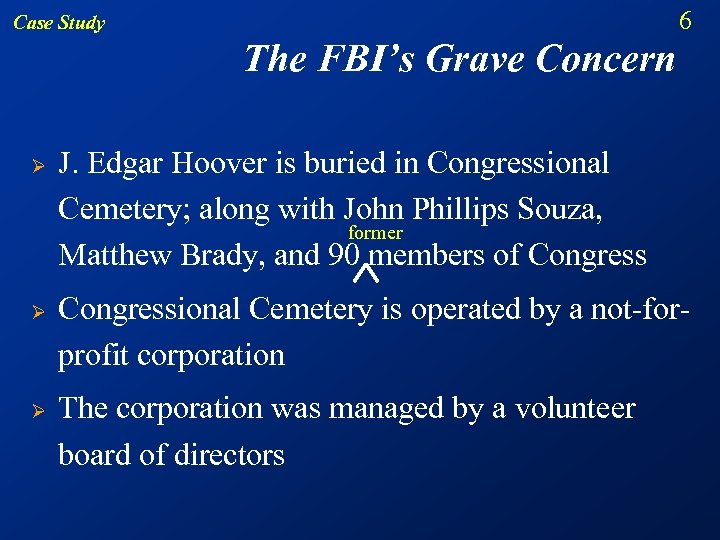 6 Case Study The FBI’s Grave Concern Ø Ø Ø J. Edgar Hoover is