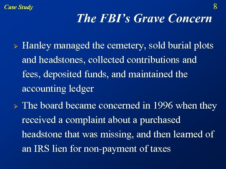 8 Case Study The FBI’s Grave Concern Ø Ø Hanley managed the cemetery, sold