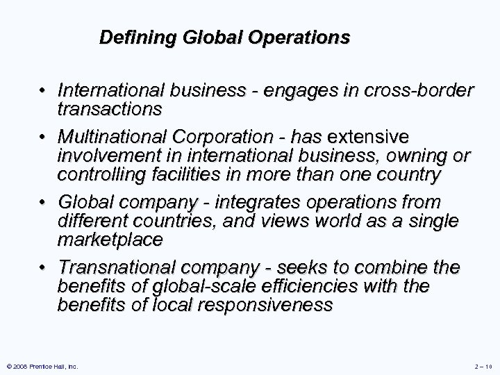Defining Global Operations • International business - engages in cross-border transactions • Multinational Corporation