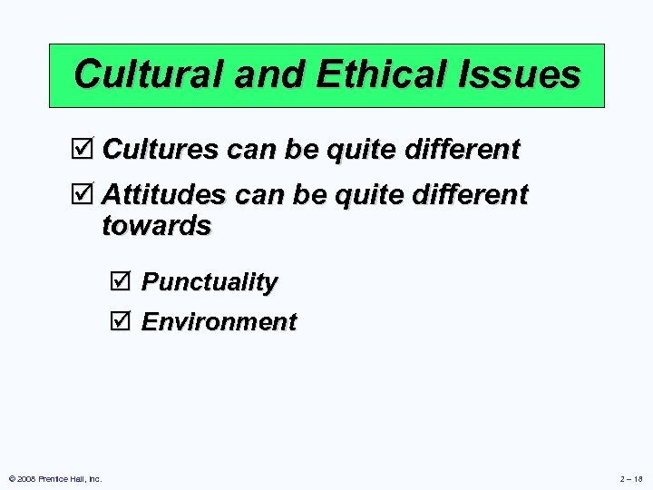 Cultural and Ethical Issues þ Cultures can be quite different þ Attitudes can be