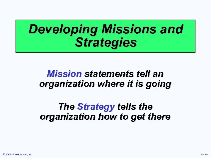 Developing Missions and Strategies Mission statements tell an organization where it is going The