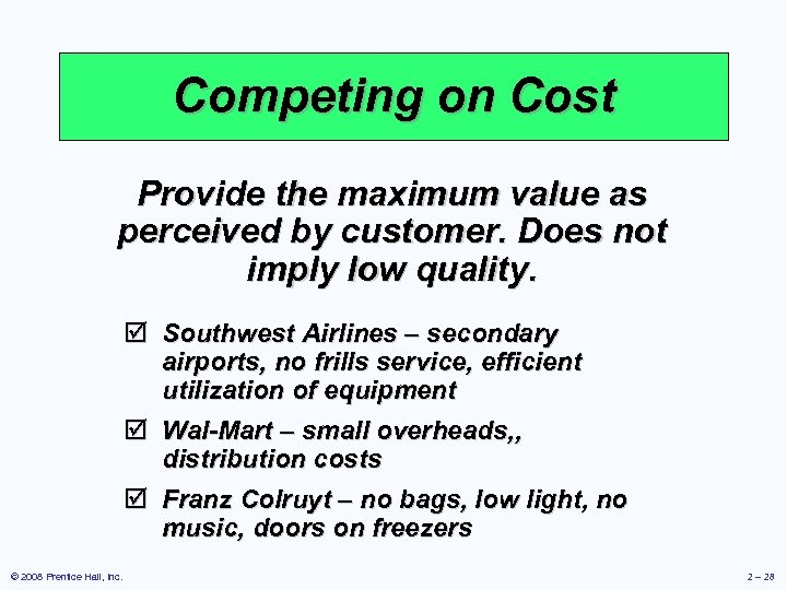 Competing on Cost Provide the maximum value as perceived by customer. Does not imply