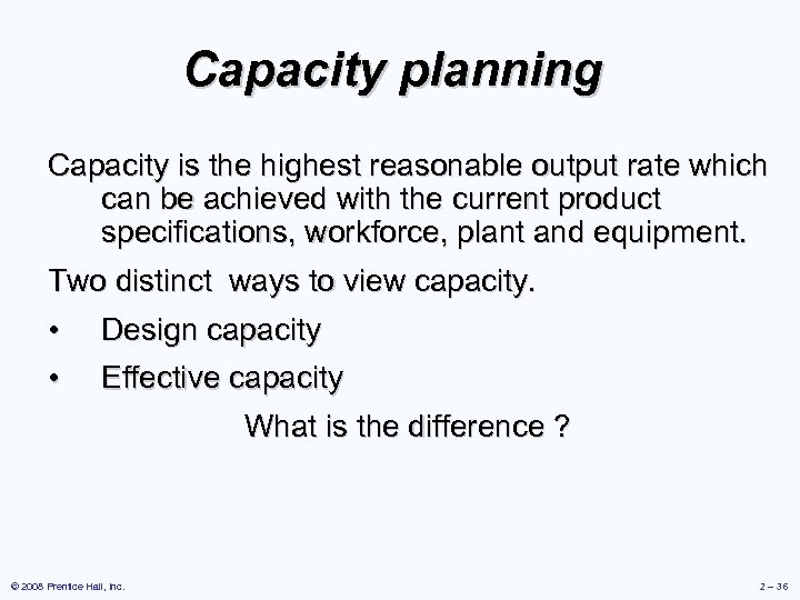 Capacity planning Capacity is the highest reasonable output rate which can be achieved with