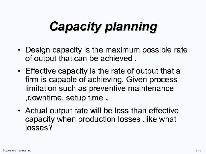 Capacity planning • Design capacity is the maximum possible rate of output that can