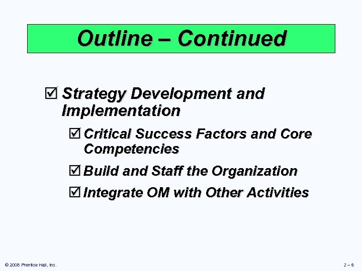 Outline – Continued þ Strategy Development and Implementation þ Critical Success Factors and Core