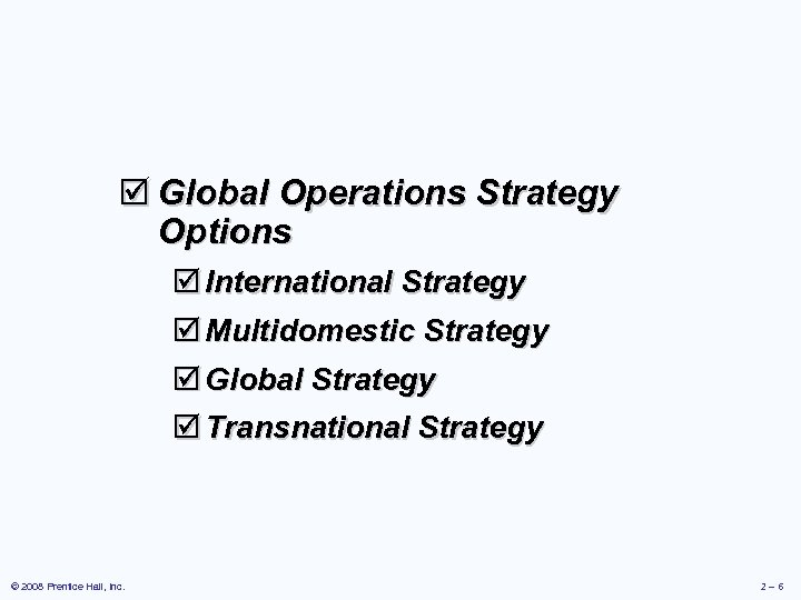 þ Global Operations Strategy Options þ International Strategy þ Multidomestic Strategy þ Global Strategy