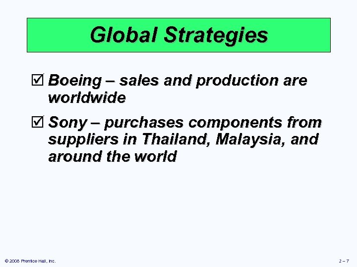 Global Strategies þ Boeing – sales and production are worldwide þ Sony – purchases