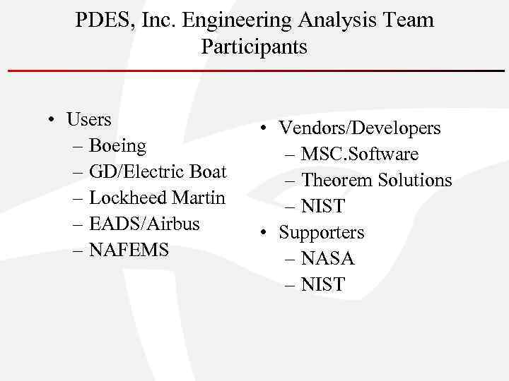 PDES, Inc. Engineering Analysis Team Participants • Users – Boeing – GD/Electric Boat –