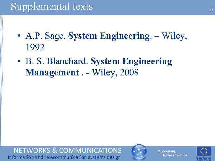 Supplemental texts • A. P. Sage. System Engineering. – Wiley, 1992 • B. S.