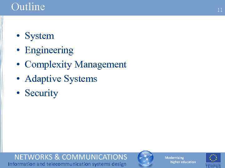 Outline • • • System Engineering Complexity Management Adaptive Systems Security Information and telecommunication
