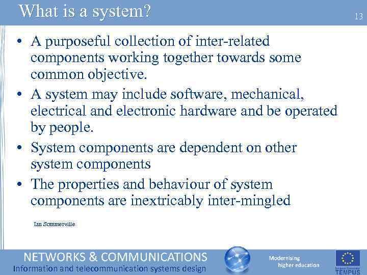 What is a system? • A purposeful collection of inter-related components working together towards