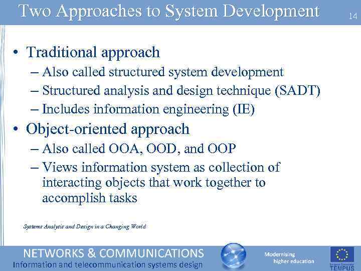 Two Approaches to System Development • Traditional approach – Also called structured system development