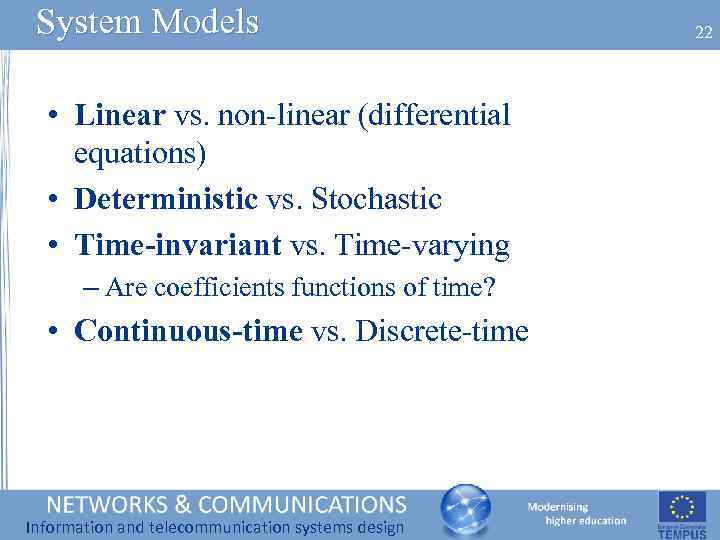 System Models • Linear vs. non-linear (differential equations) • Deterministic vs. Stochastic • Time-invariant